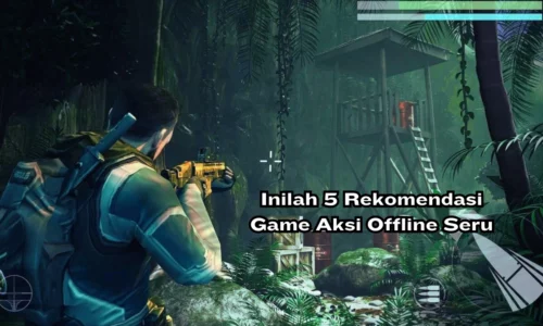 Inilah 5 Rekomendasi Game Aksi Offline Seru