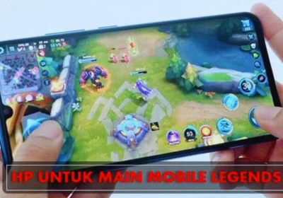 HP yang Cocok untuk Game Mobile Legend, Simak Sini!