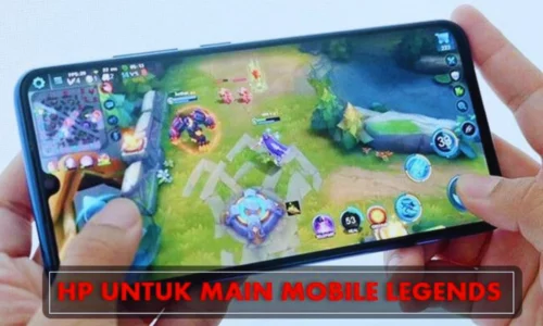 HP yang Cocok untuk Game Mobile Legend, Simak Sini!