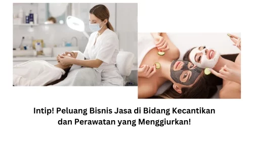 Intip! Peluang Bisnis Jasa di Bidang Kecantikan dan Perawatan yang Menggiurkan!